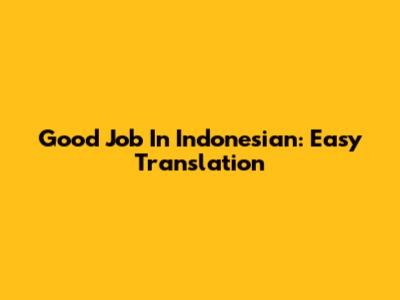 Good Job In Indonesian: Easy Translation