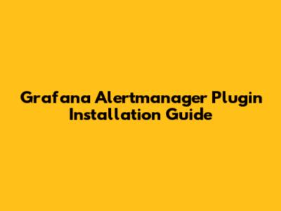 Grafana Alertmanager Plugin Installation Guide