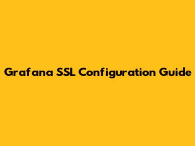 Grafana SSL Configuration Guide
