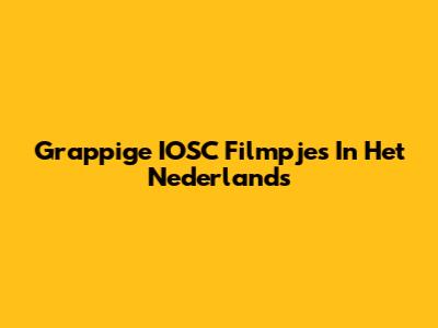 Grappige IOSC Filmpjes In Het Nederlands