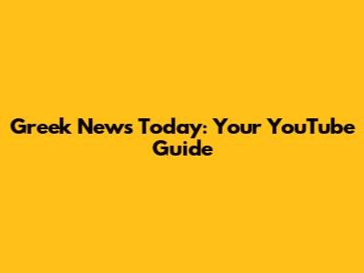 Greek News Today: Your YouTube Guide