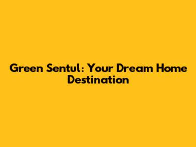 Green Sentul: Your Dream Home Destination