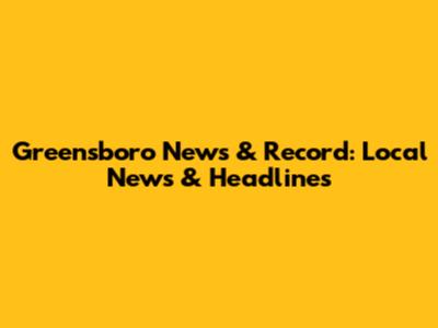 Greensboro News & Record: Local News & Headlines