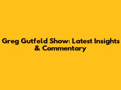 Greg Gutfeld Show: Latest Insights & Commentary