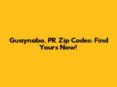 Guaynabo, PR Zip Codes: Find Yours Now!