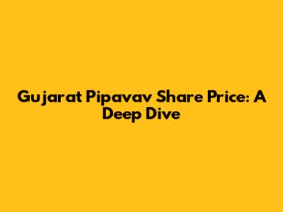 Gujarat Pipavav Share Price: A Deep Dive