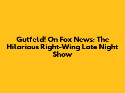 Gutfeld! On Fox News: The Hilarious Right-Wing Late Night Show