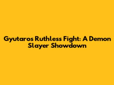 Gyutaro's Ruthless Fight: A Demon Slayer Showdown