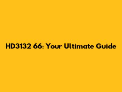 HD3132 66: Your Ultimate Guide