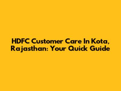 HDFC Customer Care In Kota, Rajasthan: Your Quick Guide