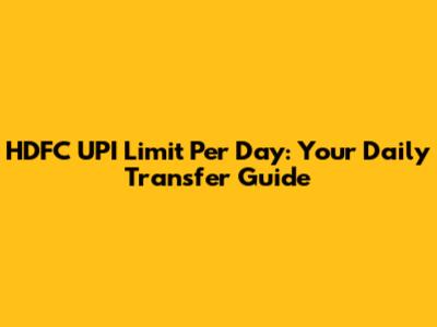 HDFC UPI Limit Per Day: Your Daily Transfer Guide