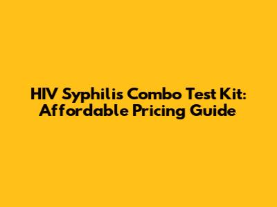 HIV Syphilis Combo Test Kit: Affordable Pricing Guide