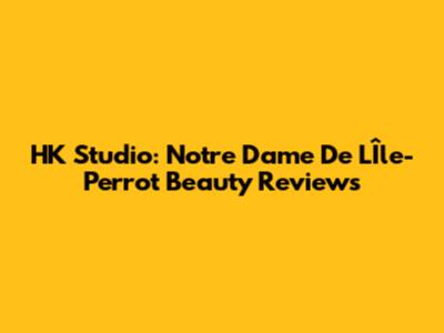 HK Studio: Notre Dame De L'Île-Perrot Beauty Reviews