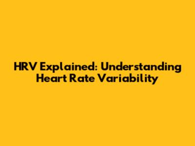 HRV Explained: Understanding Heart Rate Variability