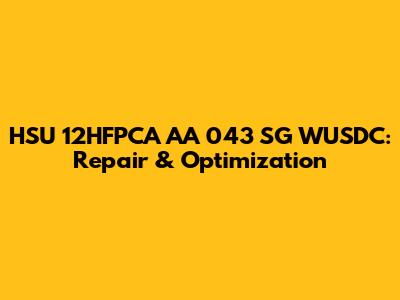 HSU 12HFPCA AA 043 SG WUSDC: Repair & Optimization
