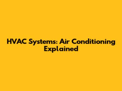 HVAC Systems: Air Conditioning Explained