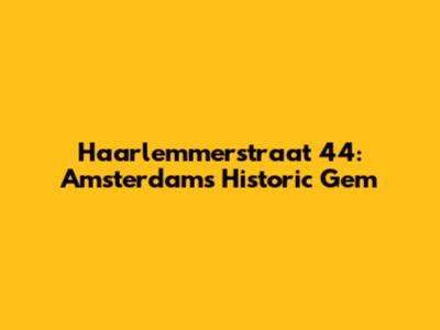 Haarlemmerstraat 44: Amsterdam's Historic Gem
