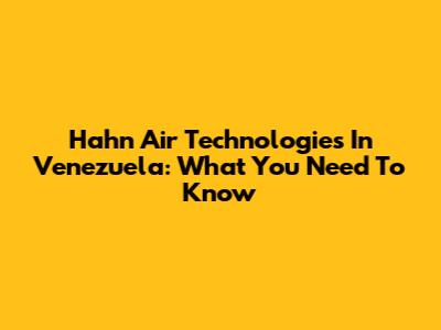 Hahn Air Technologies In Venezuela: What You Need To Know