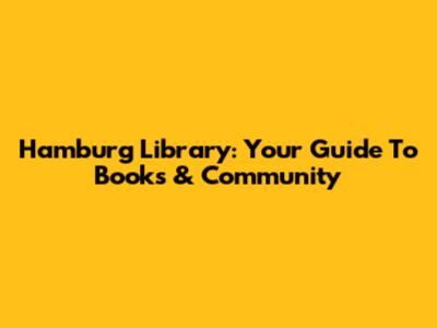 Hamburg Library: Your Guide To Books & Community