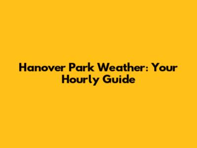 Hanover Park Weather: Your Hourly Guide