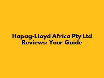 Hapag-Lloyd Africa Pty Ltd Reviews: Your Guide