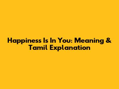 Happiness Is In You: Meaning & Tamil Explanation