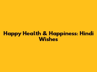 Happy Health & Happiness: Hindi Wishes
