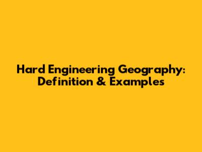 Hard Engineering Geography: Definition & Examples