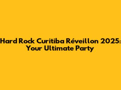 Hard Rock Curitiba Réveillon 2025: Your Ultimate Party