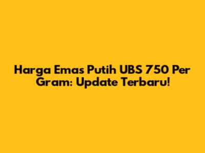 Harga Emas Putih UBS 750 Per Gram: Update Terbaru!