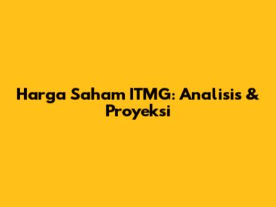 Harga Saham ITMG: Analisis & Proyeksi