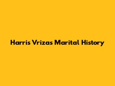 Harris Vriza's Marital History