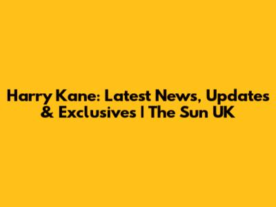Harry Kane: Latest News, Updates & Exclusives | The Sun UK