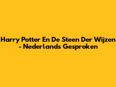 Harry Potter En De Steen Der Wijzen - Nederlands Gesproken