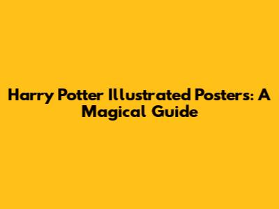 Harry Potter Illustrated Posters: A Magical Guide