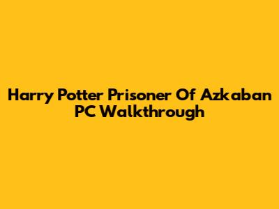 Harry Potter Prisoner Of Azkaban PC Walkthrough