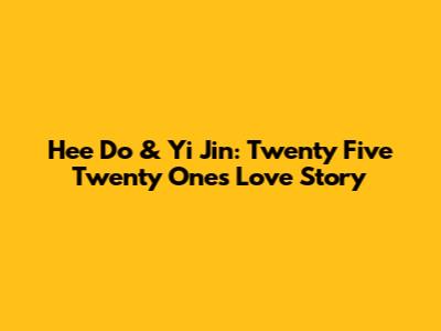 Hee Do & Yi Jin: Twenty Five Twenty One's Love Story