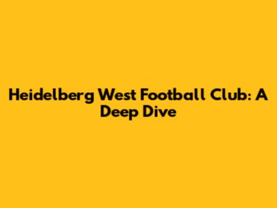 Heidelberg West Football Club: A Deep Dive