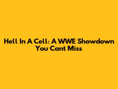 Hell In A Cell: A WWE Showdown You Can't Miss