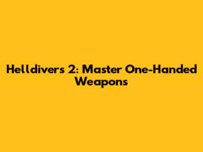 Helldivers 2: Master One-Handed Weapons