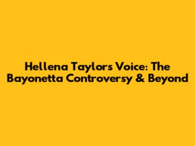 Hellena Taylor's Voice: The Bayonetta Controversy & Beyond