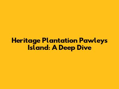 Heritage Plantation Pawleys Island: A Deep Dive