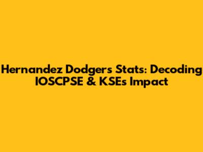 Hernandez Dodgers Stats: Decoding IOSCPSE & KSE's Impact