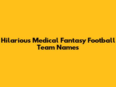 Hilarious Medical Fantasy Football Team Names