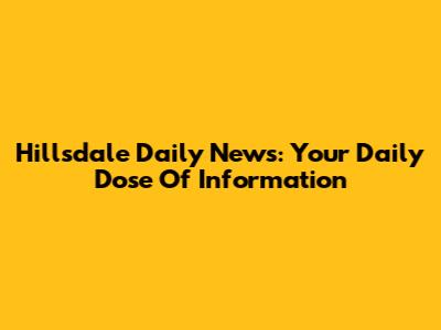 Hillsdale Daily News: Your Daily Dose Of Information