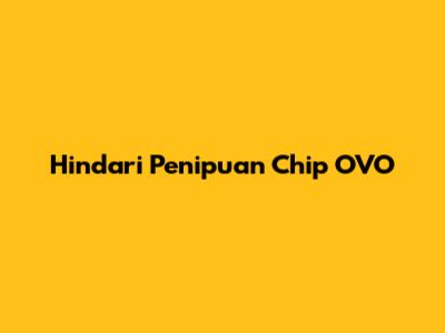 Hindari Penipuan Chip OVO