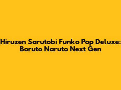 Hiruzen Sarutobi Funko Pop Deluxe: Boruto Naruto Next Gen