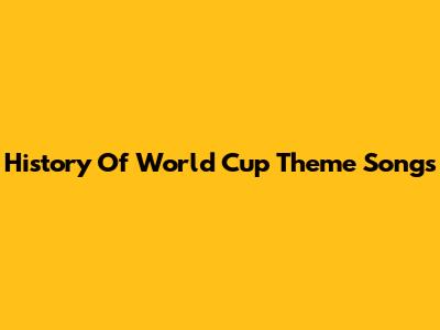 History Of World Cup Theme Songs