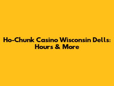 Ho-Chunk Casino Wisconsin Dells: Hours & More