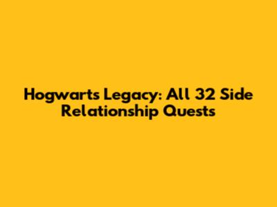 Hogwarts Legacy: All 32 Side Relationship Quests
